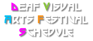 DEAF VISUAL ARTS Festival Schedule