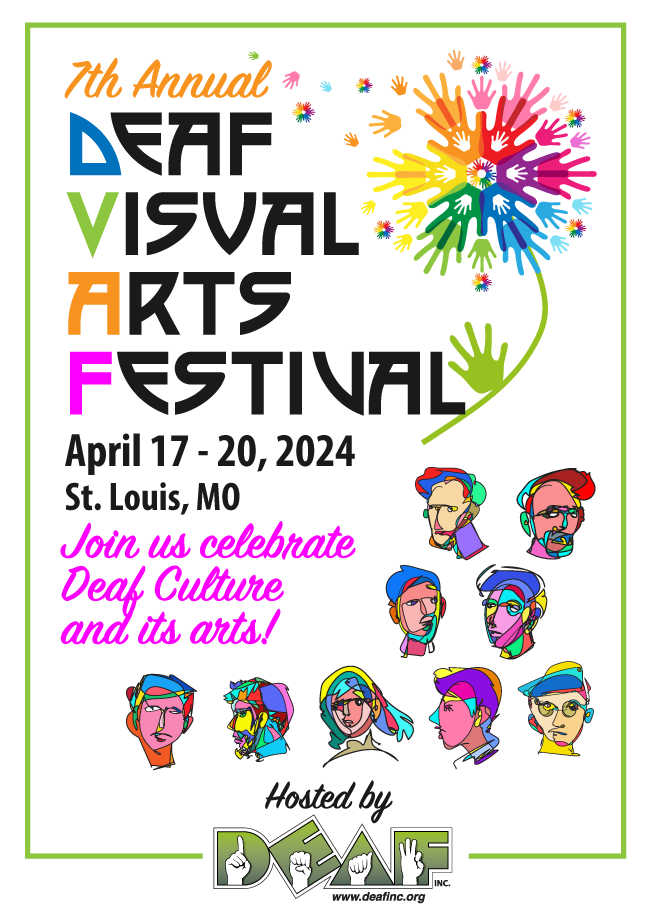 7th Annual Deaf Visual Arts Festival, April 17 - 20, 2024, St. Louis, MO, Join us celebrate Deaf Culture and its arts!  Hosted by DEAF, Inc. 
